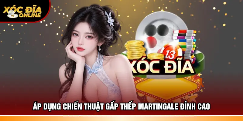 Áp dụng chiến thuật gấp thếp Martingale đỉnh cao