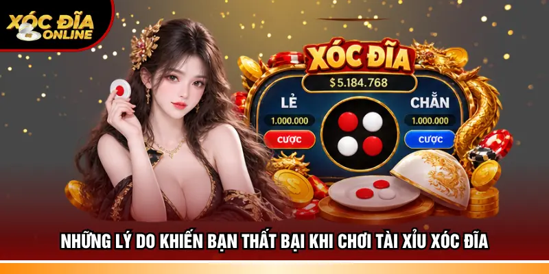 Những lý do khiến bạn thất bại khi chơi tài xỉu xóc đĩa
