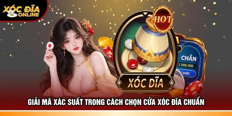 Giải mã xác suất trong cách chọn cửa Xóc đĩa chuẩn