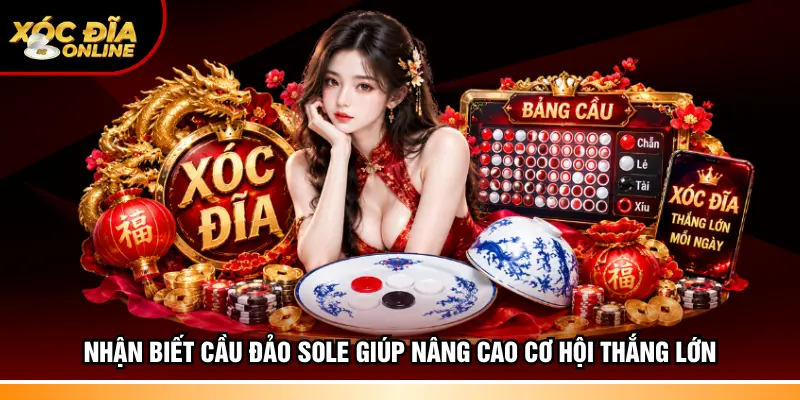 Nhận biết cầu đảo sole giúp nâng cao cơ hội thắng lớn