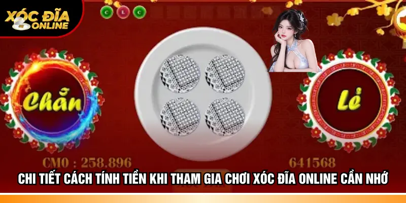 Chi tiết cách tính tiền khi tham gia chơi xóc đĩa online cần nhớ