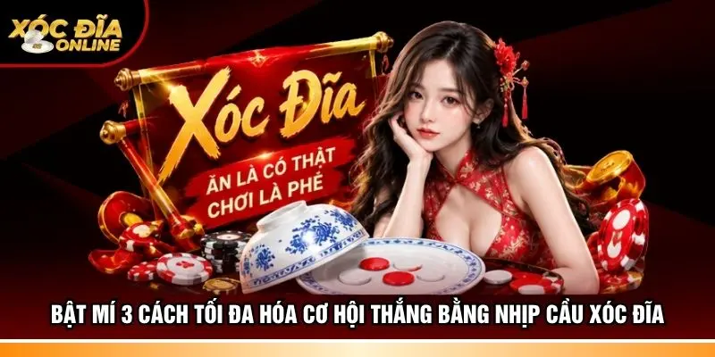 Bật mí 3 cách tối đa hóa cơ hội thắng bằng nhịp cầu xóc đĩa