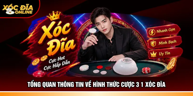 Tổng quan thông tin về hình thức cược 3 1 Xóc đĩa