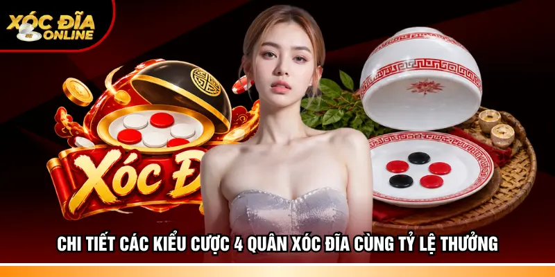 Chi tiết các kiểu cược 4 quân Xóc Đĩa cùng tỷ lệ thưởng