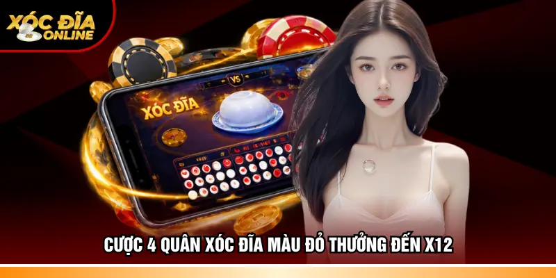 Cược 4 quân Xóc đĩa màu đỏ thưởng đến x12