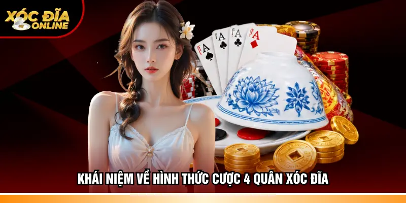 Khái niệm về hình thức cược 4 quân Xóc đĩa