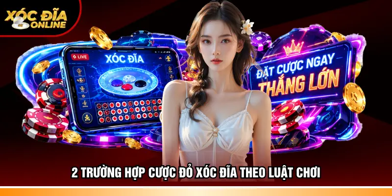 2 trường hợp cược đỏ Xóc đĩa theo luật chơi
