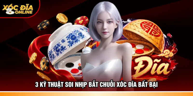 3 kỹ thuật soi nhịp bắt chuỗi xóc đĩa bất bại