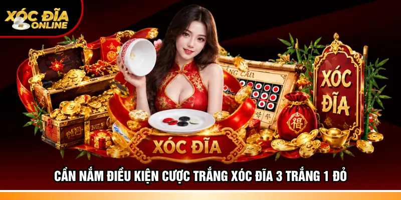 Cần nắm điều kiện cược trắng Xóc đĩa 3 trắng 1 đỏ