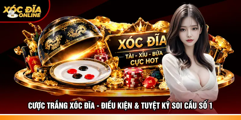 Cược trắng Xóc đĩa