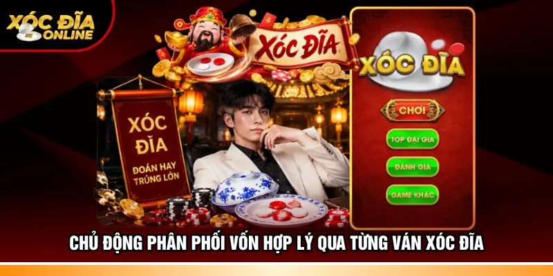 Chủ động phân phối vốn hợp lý qua từng ván xóc đĩa