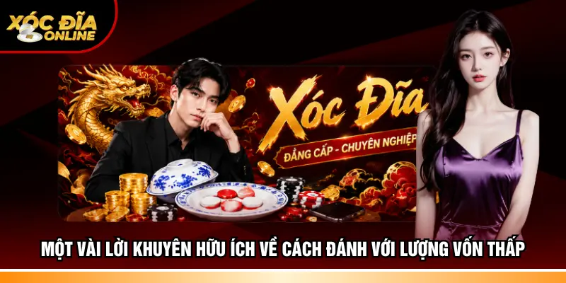Một vài lời khuyên hữu ích về cách đánh với lượng vốn thấp