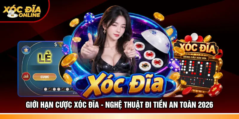 Giới hạn cược Xóc đĩa