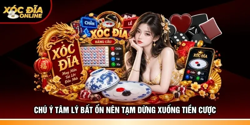 Chú ý tâm lý bất ổn nên tạm dừng xuống tiền cược