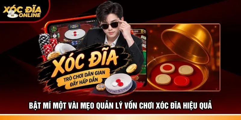 Bật mí một vài mẹo quản lý vốn chơi xóc đĩa hiệu quả