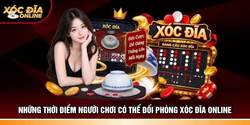 Những thời điểm người chơi có thể đổi phòng xóc đĩa online