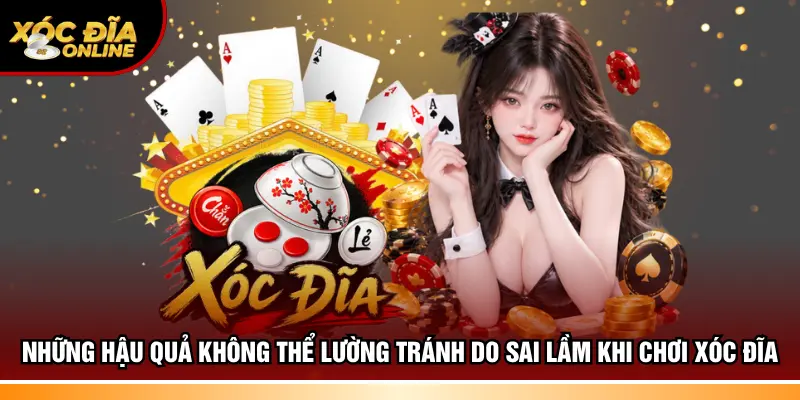Những hậu quả không thể lường tránh do sai lầm khi chơi xóc đĩa