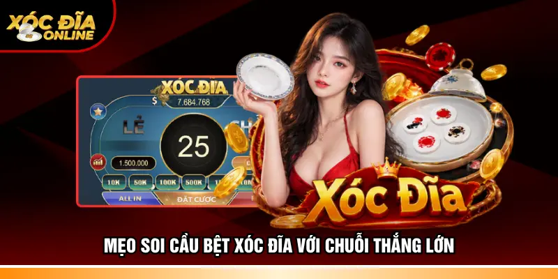 Mẹo soi cầu bệt Xóc đĩa với chuỗi thắng lớn