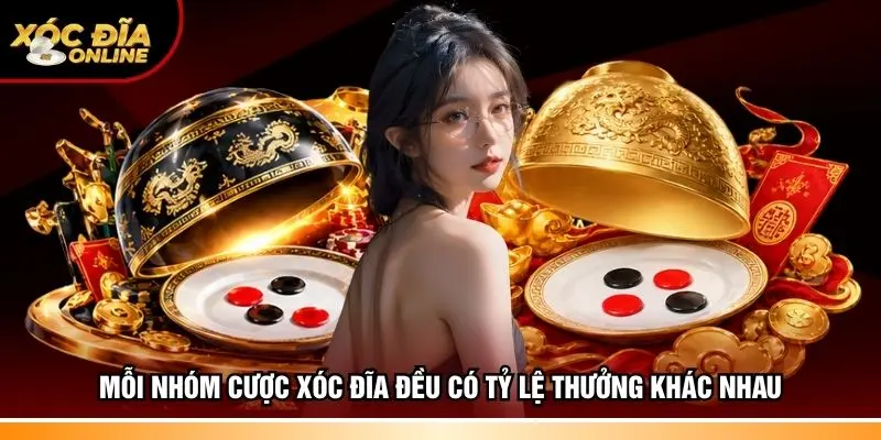 Mỗi nhóm cược Xóc đĩa đều có tỷ lệ thưởng khác nhau