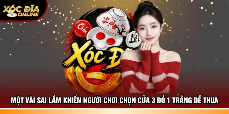 Một vài sai lầm khiến người chơi chọn cửa 3 đỏ 1 trắng dễ thua