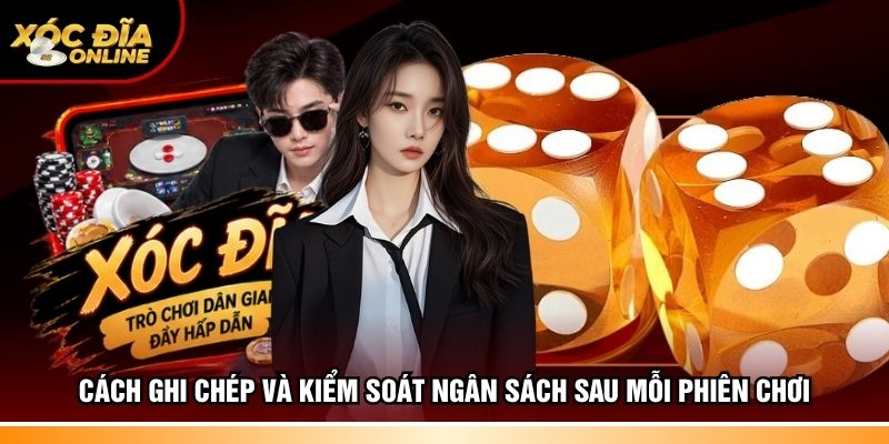 Cách ghi chép và kiểm soát ngân sách sau mỗi phiên chơi