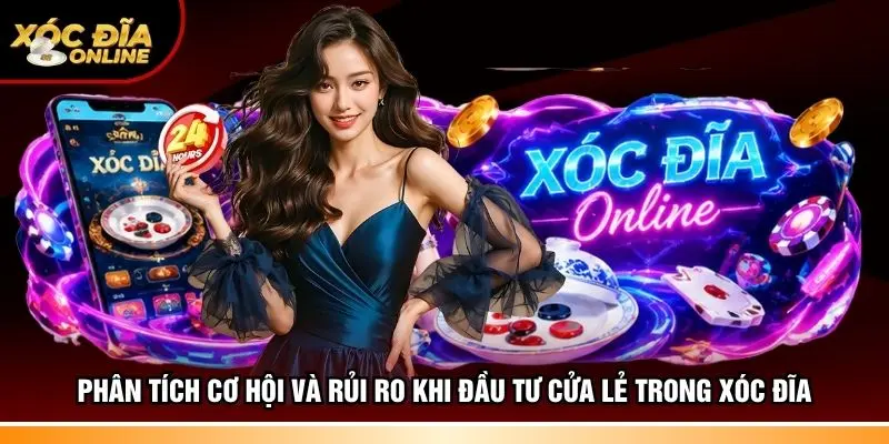 Phân tích cơ hội và rủi ro khi đầu tư cửa lẻ trong Xóc đĩa