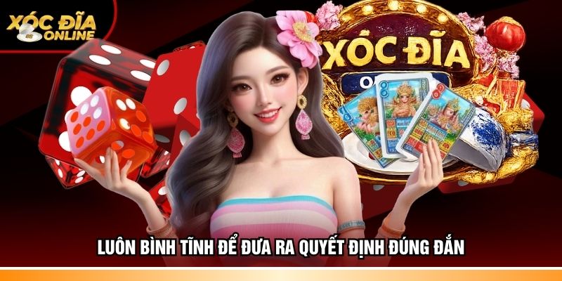 Luôn bình tĩnh để đưa ra quyết định đúng đắn
