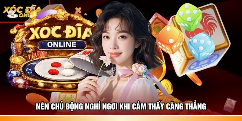 Nên chủ động nghỉ ngơi khi cảm thấy căng thẳng