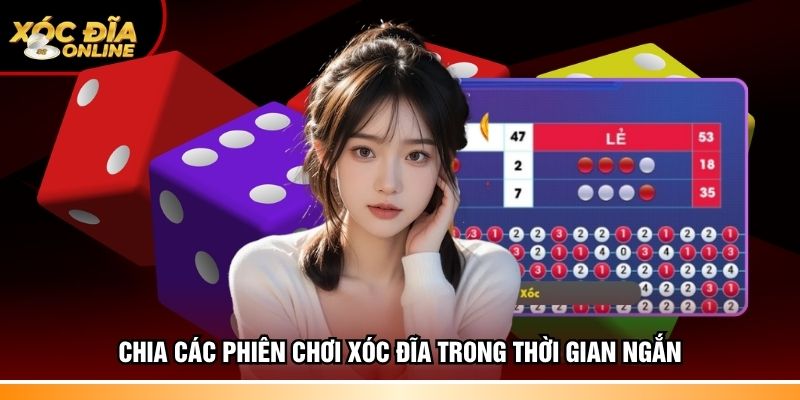 Chia các phiên chơi xóc đĩa trong thời gian ngắn