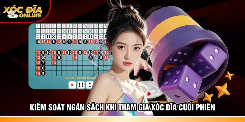 Kiểm soát ngân sách khi tham gia Xóc đĩa cuối phiên 