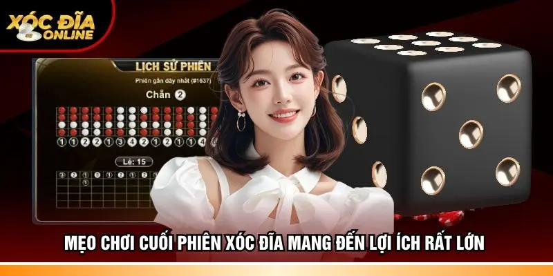 Mẹo chơi cuối phiên Xóc đĩa mang đến lợi ích rất lớn 
