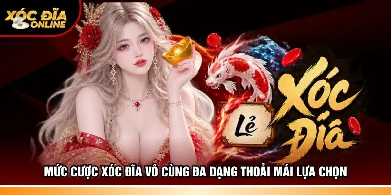 Mức cược Xóc đĩa vô cùng đa dạng thoải mái lựa chọn