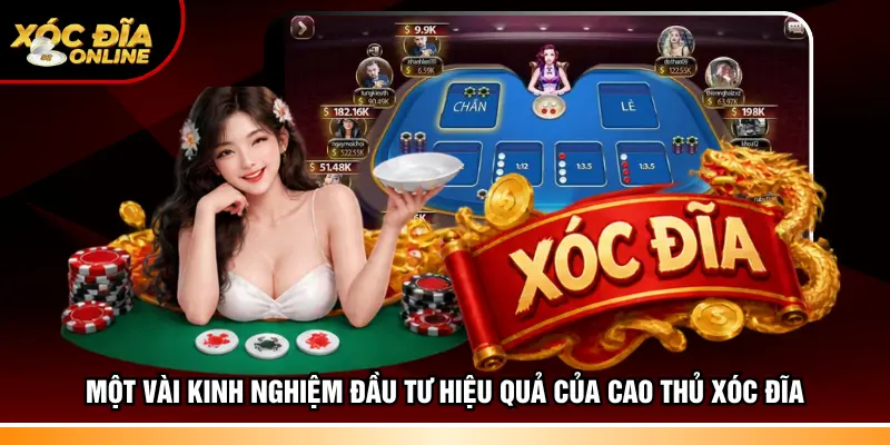 Một vài kinh nghiệm đầu tư hiệu quả của cao thủ Xóc đĩa