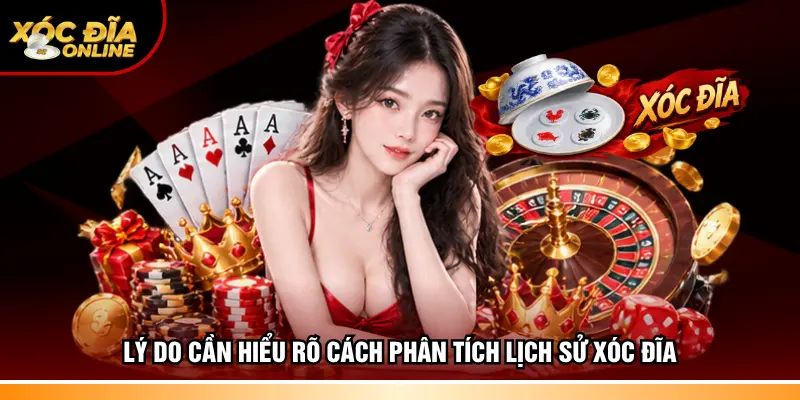 Lý do cần hiểu rõ cách phân tích lịch sử Xóc đĩa