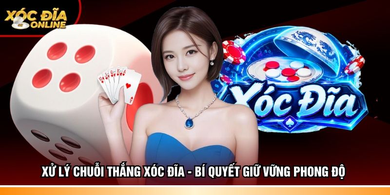 Xử lý chuỗi thắng xóc đĩa